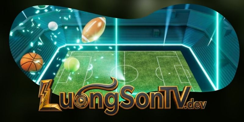 Tại sao Luongsontv là lựa chọn số 1 của người hâm mộ?